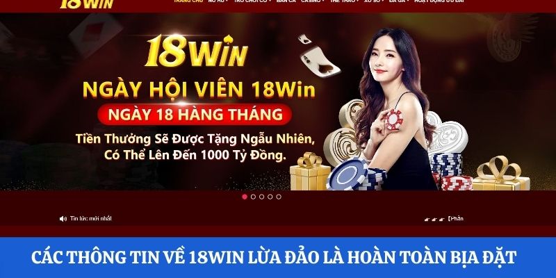 Các thông tin về 18Win lừa đảo là hoàn toàn bịa đặt