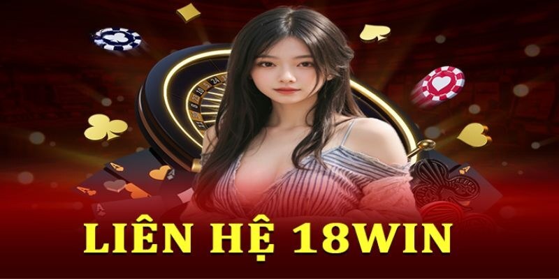 Liên hệ 18win yêu cầu hỗ trợ khi không đăng nhập được