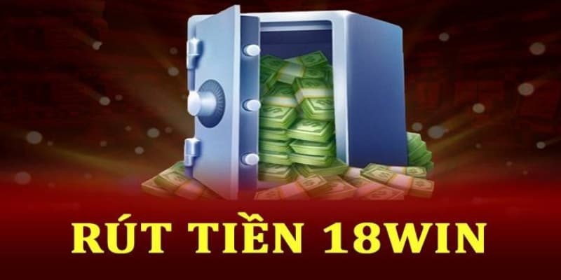 Lưu ý các điều kiện rút tiền 18win khuyến mãi